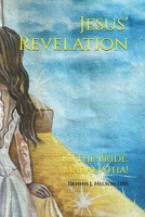 Jesus' Revelation: To The Bride: Maranatha! B0DTG4XNS6 Book Cover