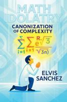 Math Idolatry: Canonization of Complexity B0G3SFC3B5 Book Cover
