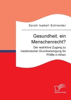 Gesundheit, ein Menschenrecht? Der restriktive Zugang zu medizinischer Grundversorgung für POMs in Athen (German Edition) 3691225020 Book Cover