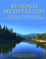 Beyond Meditation: Making Mindfulness Accessible for Everyone 0988935716 Book Cover