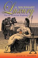 A Necessary Luxury: Tea in Victorian England 0821418297 Book Cover