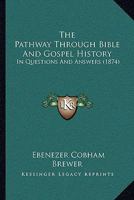 The Pathway Through Bible And Gospel History: In Questions And Answers 1167184165 Book Cover