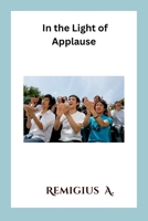 In the Light of Applause 8577253783 Book Cover