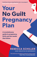 Your No Guilt Pregnancy Plan: A revolutionary guide to pregnancy, birth and the weeks that follow 0241315808 Book Cover