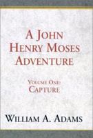 A John Henry Moses Adventure: Capture 073880844X Book Cover