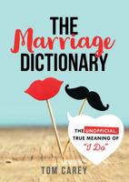 The Marriage Dictionary: The Unofficial, True Meaning of "i Do" 1492641197 Book Cover