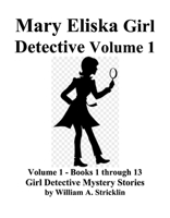 Mary Eliska Girl Detective Volume 1 Books 1 to 13 1098372441 Book Cover
