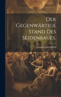Der gegenwärtige Stand des Seidenbaues. 1022302744 Book Cover