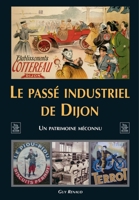 Passé industriel de Dijon (Le) (Parcours Et Labeurs) (French Edition) 2849109568 Book Cover