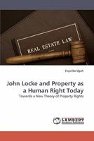 John Locke and Property as a Human Right Today: Towards a New Theory of Property Rights 3838311671 Book Cover