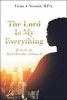 The Lord Is My Everything: He Is the Air That I Breathe-Volume Ii 1973644290 Book Cover