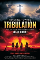 Tracking Toward Tribulation: And the Any-Moment Intervention by Jesus Christ 194801484X Book Cover