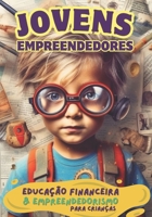 JOVENS EMPREENDEDORES - Educação Financeira e Empreendedorismo para Criancas: Livro com foco em crianças do Fundamental I (Portuguese Edition) B0CWLJ2XQB Book Cover