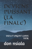 DEVIENS PUISSANT (LA FINALE): DIEU ET ARGENT (CARPE DIEM) (deviens puissant 6) B099C52TKL Book Cover