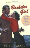 Bachelor Girl: The Secret History of Single Women in the Twentieth Century 0380976498 Book Cover