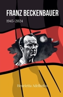 Franz Beckenbauer 1945-2024 (German Edition) B0DXZPHRGB Book Cover