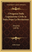 I Progressi Della Legislazione Civile In Italia Dopo La Rivoluzione: Discorso (1878) 1161200827 Book Cover