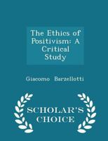 The Ethics of Positivism: A Critical Study 1015146619 Book Cover