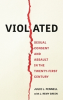 Violated: Sexual Consent and Assault in the Twenty-First Century 1538180871 Book Cover