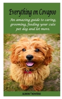 EVERYTHING ON CAVAPOO: An amazing guide to caring, grooming, feeding your cute pet dog and lot more B0BG5R1FQ6 Book Cover