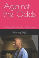 Against the Odds: My Journey from Disability to Determination B0H88SRW5S Book Cover