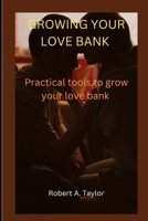 GROWING YOUR LOVE BANK: Practical tools to grow your love bank B0BJYM5CGJ Book Cover