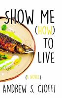 Show Me (How) To Live 0989715698 Book Cover