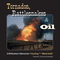 Tornados, Rattlesnakes & Oil: A Wildcatter's Memories of Hunting for "black Gold" 0998510610 Book Cover