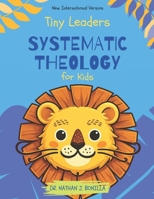 Tiny Leaders: Systematic Theology for Kids - New International Version B0GKVWBRYS Book Cover