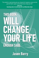 This Book Will Change Your Life: Enough Said. 1736679600 Book Cover
