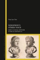 Xenophon’s Other Voice: Irony as Social Criticism in the 4th Century BCE 1350250538 Book Cover