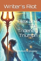 Alex and The Trident's Triumph: A Multiverse Journey (Writers RIOT - Alex's Adventures across the Multiverse) B0DNQ97C1H Book Cover