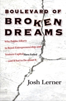 Boulevard of Broken Dreams: Why Public Efforts to Boost Entrepreneurship and Venture Capital Have Failed--and What to Do about It 069114219X Book Cover