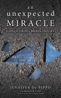 An Unexpected Miracle: Conquering Brain Injury 1927559545 Book Cover