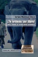 Te ordeno ser libre!: Otros caminos en Terapia Breve Estrat�gica 1497355141 Book Cover