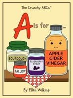 A is for Apple Cider Vinegar (The Crunchy ABCs) B0FKMB8D4S Book Cover
