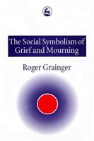 The Social Symbolism of Grief and Mourning 1853024805 Book Cover