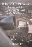 Wings of Power: Boeing and the Politics of Growth in the Northwest 0295996250 Book Cover