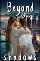 Beyond Grey Shadows: Sequel to "Between The Shadows" (Shadows Series) B0G1RW3QM3 Book Cover