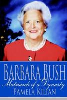 Barbara Bush: Matriarch of a Dynasty 0312286597 Book Cover