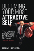 Becoming Your Most Attractive Self: The Ultimate Men's Guide to Attracting Success...and girls of course! B0FH5JJHH8 Book Cover