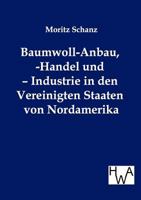 Baumwoll-Anbau, -Handel Und - Industrie in Den Vereinigten Staaten Von Nordamerika 3863830792 Book Cover