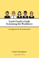 Uncle Frank's Guide To Joining the Workforce: A Companion for Your Job Search 1733780807 Book Cover