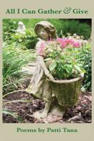 All I Can Gather & Give 1937240452 Book Cover