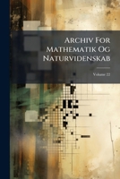 Archiv For Mathematik Og Naturvidenskab, Volume 22... 1247284670 Book Cover