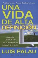 Una Vida De Alta Definicion / High Definition Life: Cambie Lo Bueno De La Vida Por Lo Mejor De Dios 1591858437 Book Cover