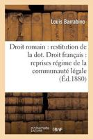 Droit Romain: Restitution de La Dot. Droit Franaais: Reprises Sous Ra(c)Gime de La Communauta(c) La(c)Gale 2016132388 Book Cover