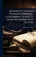 Memoir of Thomas Handasyd Perkins; Containing Extracts From his Diaries and Letters 1024096041 Book Cover