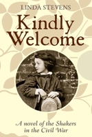 Kindly Welcome: A novel of the Shakers in the Civil War 1999751701 Book Cover