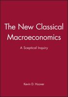 The New Classical Macroeconomics (International Library of Critical Writings in Economics) 0631172637 Book Cover